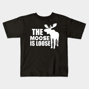 Moose - The Moose is loose w Kids T-Shirt